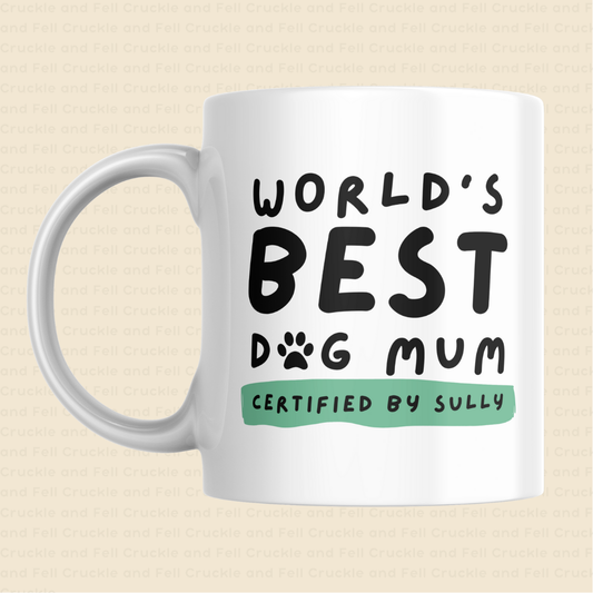 World's Best Dog Mum Mug - Certified by [Your Pup's Name]